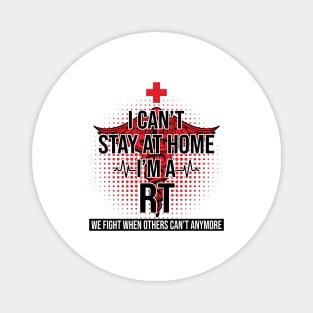 I Can't Stay At Home I'm A RT We Fight - Nurse Gift Magnet